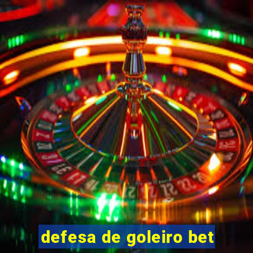 defesa de goleiro bet